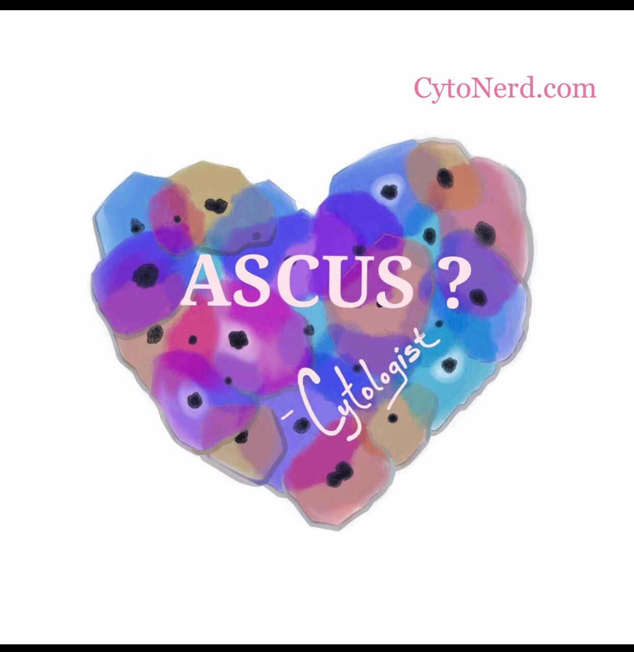 ASCUS? Colorful ❤️ T-Shirts Cytology and Pathology.  Heart cells ASCUS?